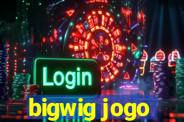 bigwig jogo